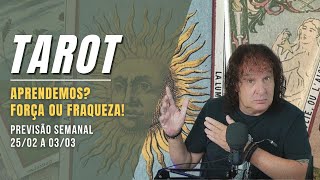 TAROT SEMANAL: APRENDEMOS? FORÇA OU FRAQUEZA! 25/02 A 03/03