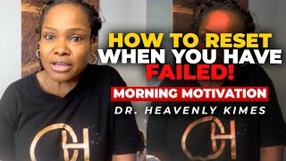 How To Reset When You Fail | Morning Motivation with Dr. Heavenly