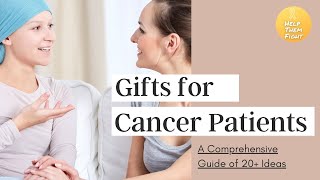 Gifts for Cancer Patients – A Comprehensive Guide of 20+ Ideas