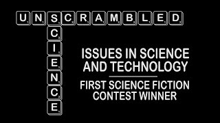 Science Unscrambled: Issues in Science and Technology First Science Fiction Contest Winner