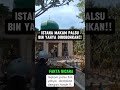 MAKAM PALSU BIN YAHYA DIROBOHKAN!!