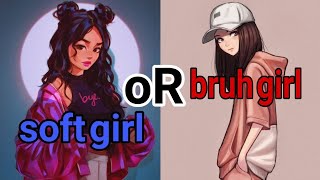 How to be soft girl or bruh? personality test