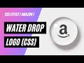 How to  Make a water drop logo Effect in HTML & CSS only  ( Amazon logo )