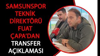Yılport Samsunspor Teknik Direktörü Çapa’dan Transfer Açıklaması