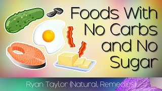 Foods with No Carbs and No Sugars (Updated)