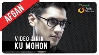 Afgan - Ku Mohon | Video Lirik