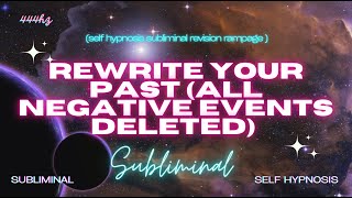 Rewrite Your Past (All Negative Events DELETED) Subliminal 444hz