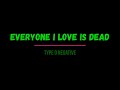 Type O Negative - Everyone I Love Is Dead (Lyrics)