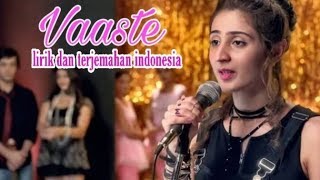 Vaaste | lirik dan terjemahan indonesia | Dhvani Bhanushali & Nikhil D'souza