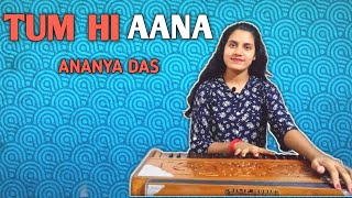 Tum Hi Aana | Female Cover | Marjaavaan | Ananya Das | Jubin Nautiyal