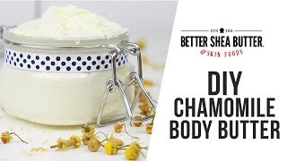 DIY Chamomile Body Butter with Mango and Kokum Butter