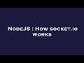 NodeJS : How socket.io works