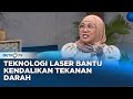 GO Healthy - Teknologi Laser Bantu Kendalikan Hipertensi