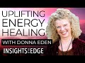 Uplifting Energy: Donna Eden & Tami Simon | Insights At The Edge