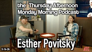 Thursday Afternoon Monday Morning Podcast 3-14-24 | Bill Burr w. Esther Povitsky