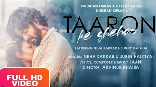 Taaron ke shehar - full video song | Neha kakkar, Sunny kaushal | Jubin nautiyal | Arhindr k