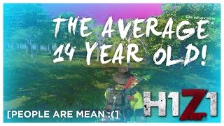 THE AVERAGE 14 YEAR OLD! (H1Z1 KOTK #42)