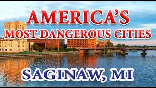 How Safe is Saginaw MI? One of America's Most Dangerous Cities?
