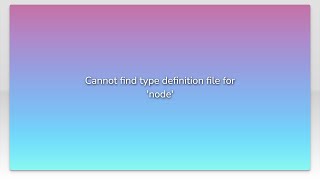 Cannot find type definition file for 'node'