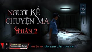 Người Kể Chuyện Ma Tập 2 | Truyện Ma Tâm Linh Dân Gian | Nguyễn Huy