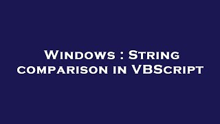 Windows : String comparison in VBScript