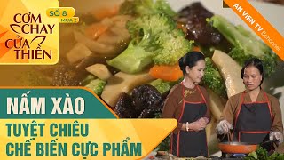 Mách bạn tuyệt chiêu chế biến món Nấm Xào cực phẩm | Cơm Chay Cửa Thiền