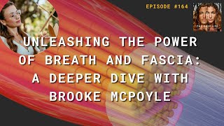 EP164: Unleashing the Power of Breath and Fascia: A DEEPer Dive w/ Brooke McPoyle | The DEEP Life