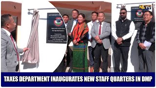 TAXES DEPARTMENT INAUGURATES NEW STAFF QUARTERS IN DMP