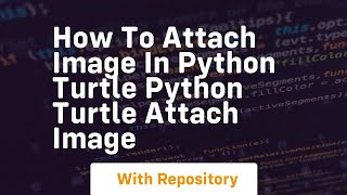 How to attach image in python turtle python turtle attach image