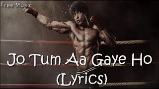 Jo Tum Aa Gaye Ho (LYRICS) - Toofaan | Arijit Singh | Farhan Akhtar, Mrunal Thakur | Free Music