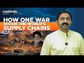 War Today = Everyone’s Problem | The Global Supply Chain Crisis Explained