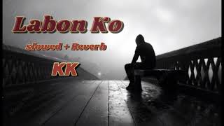 Labon Ko [ Slowed + Reverb ]  | KK | Shooting_Stars |