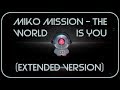 Miko Mission - The World Is You (Extended Version)