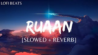 Ruaan (Slowed + Reverb) | Pritam, Arjit Singh | Tiger 3 | Lofi Beats