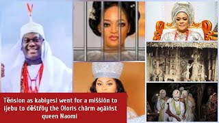 Těńsion as kabiyesi went for a miššiôn to ijebu to děštŕôy the Oloris chărm agăińst queen Naomi