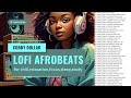 African Lofi - Groovy Vibe Boost for Study And Work [Afrobeats Lofi]