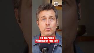 The Trap High Performers Fall Into