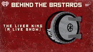 The Liver King (A Live Show) | BEHIND THE BASTARDS