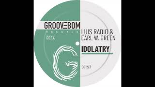 Luis Radio \u0026 Earl W  Green - Idolatry (Instrumental Mix)