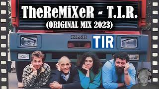 TheReMiXeR - T.I.R.  2023 (ORIGINAL MIX)