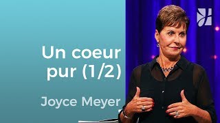 Les caractéristiques d'un cœur pur (1/2) - Joyce Meyer - Grandir avec Dieu