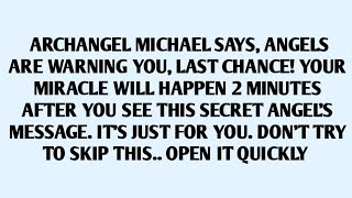 🧾ARCHANGEL MICHAEL SAYS, ANGELS ARE WARNING YOU, LAST CHANCE! YOUR MIRACLE WILL HAPPEN 2 MINUTES A..