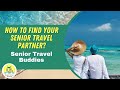 Senior Travel Buddies Find Your Travel Partner