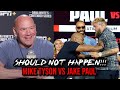 Dana White Not HAPPY Mike Tyson Facing Jake Paul