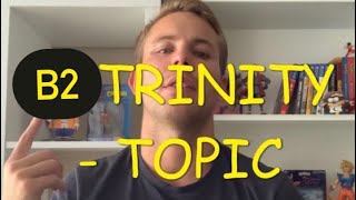 PREPARAR B2 SPEAKING - TOPIC TRINITY ISE II