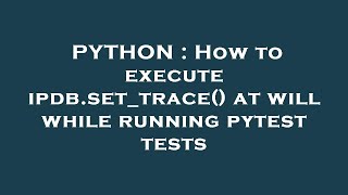 PYTHON : How to execute ipdb.set_trace() at will while running pytest tests