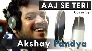 Aaj Se Teri | Padman | Cover By Akshay Pandya | Akshay Kumar & Radhika Apte | Arijit Singh