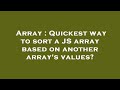 Array : Quickest way to sort a JS array based on another array's values?