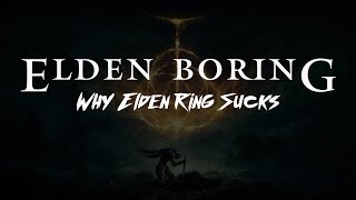 Elden Boring - Why Elden Ring sucks