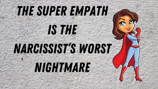 The Super Empath is the Narcissist’s Worst Nightmare
